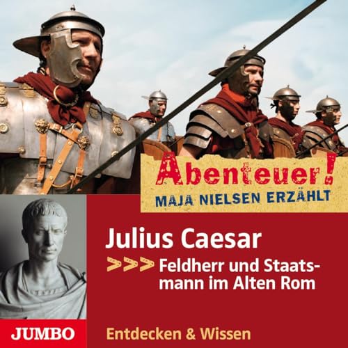 Julius Caesar: Feldherr und Staatsmann im Alten Rom: Herrscher des Römischen Reiches (Abenteuer! Maja Nielsen erzählt)
